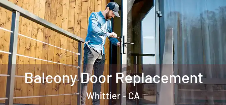  Balcony Door Replacement Whittier - CA