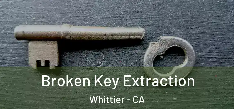 Broken Key Extraction Whittier - CA