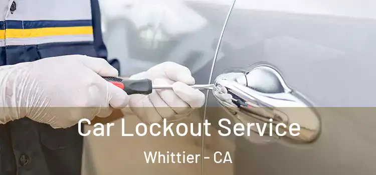  Car Lockout Service Whittier - CA