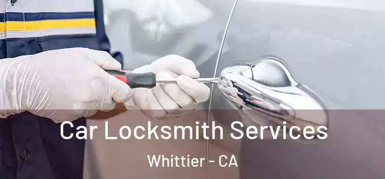 Car Locksmith Services Whittier - CA