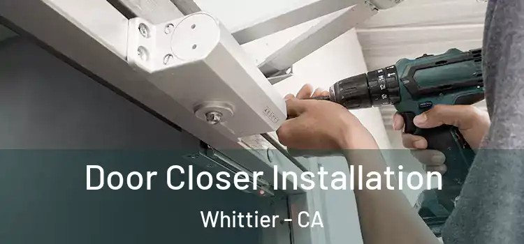 Door Closer Installation Whittier - CA