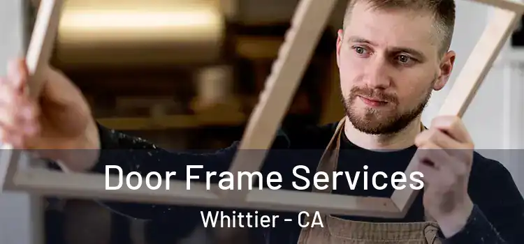  Door Frame Services Whittier - CA