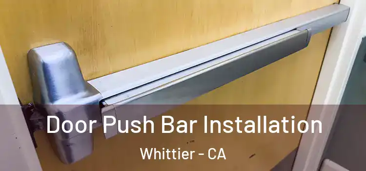 Door Push Bar Installation Whittier - CA