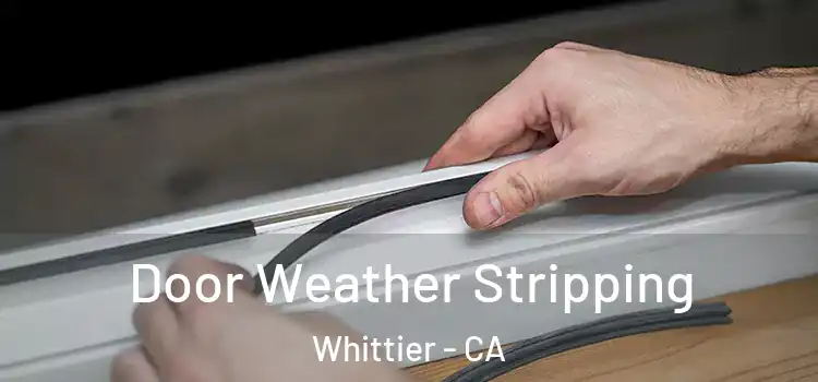  Door Weather Stripping Whittier - CA