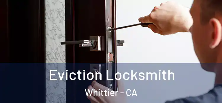 Eviction Locksmith Whittier - CA