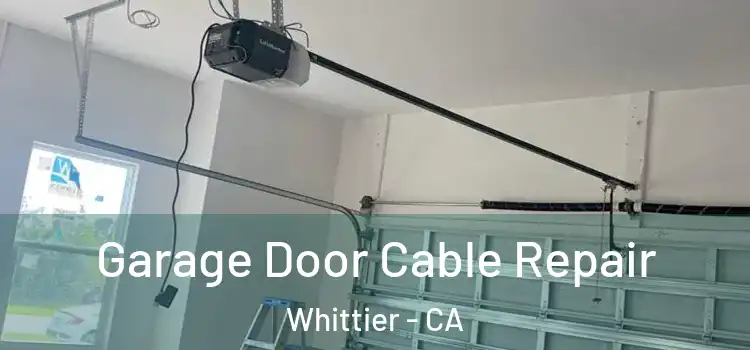  Garage Door Cable Repair Whittier - CA