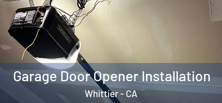  Garage Door Opener Installation Whittier - CA