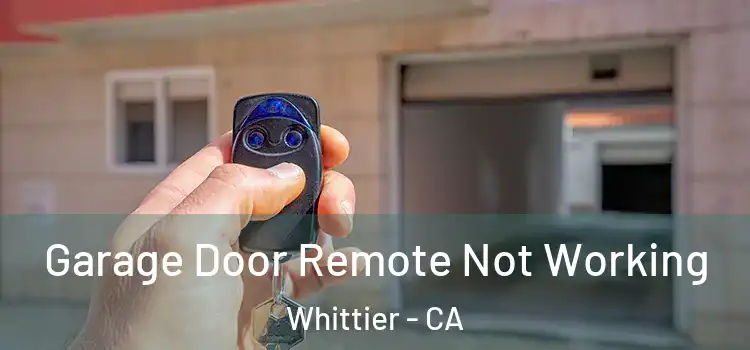  Garage Door Remote Not Working Whittier - CA