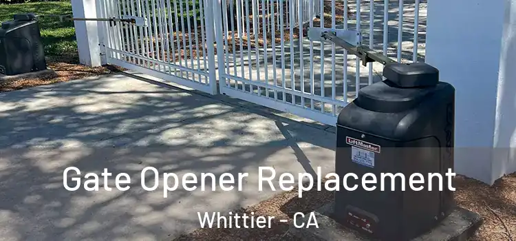  Gate Opener Replacement Whittier - CA