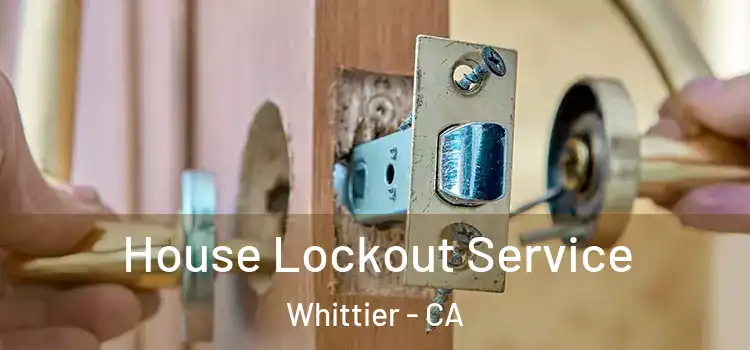  House Lockout Service Whittier - CA