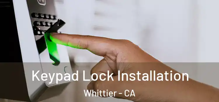  Keypad Lock Installation Whittier - CA