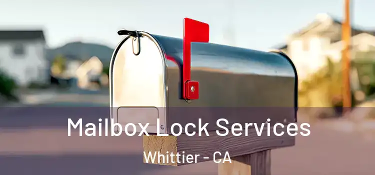  Mailbox Lock Services Whittier - CA