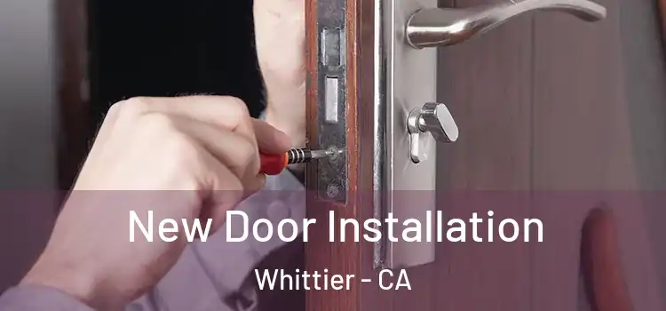  New Door Installation Whittier - CA