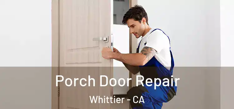  Porch Door Repair Whittier - CA