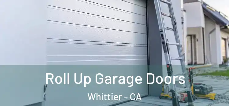  Roll Up Garage Doors Whittier - CA