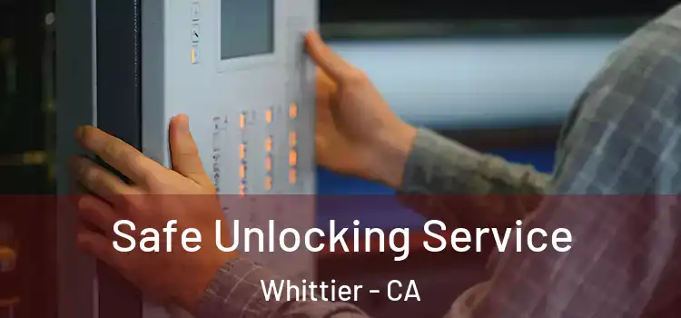 Safe Unlocking Service Whittier - CA