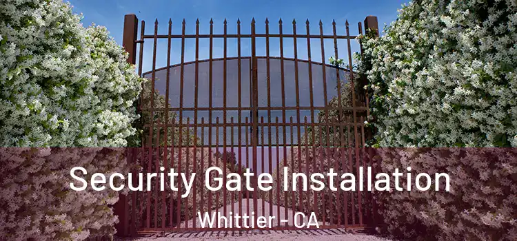 Security Gate Installation Whittier - CA
