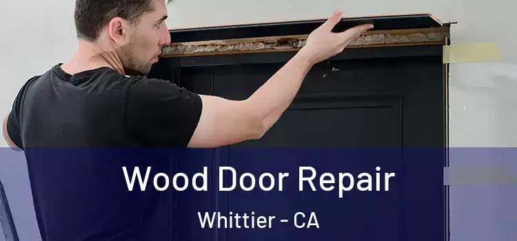  Wood Door Repair Whittier - CA